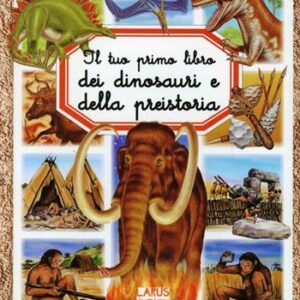 Il tuo primo libro dei dinosauri e della preistoria